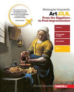 Art.CLIL. From the Egyptian to Post-impressionism. Per il secondo biennio delle Scuole superiori. Con e-book. Con espansione online Art.CLIL. From the Egyptian to Post-impressionism. Per il secondo biennio delle Scuole superiori. Con e-book. Con espansione online