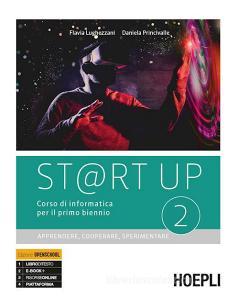 St@rt up. Corso di informatica. Apprendere, cooperare, sperimentare. Per il primo biennio delle Scuole superiori. Con e-book. Con espansione online vol.2 St@rt up. Corso di informatica. Apprendere, cooperare, sperimentare. Per il primo biennio delle Scuole superiori. Con e-book. Con espansione online vol.2