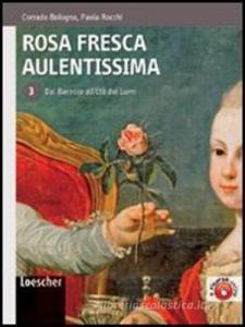 Rosa fresca aulentissima. Per le Scuole superiori. Con espansione online vol.3 Rosa fresca aulentissima. Per le Scuole superiori. Con espansione online vol.3