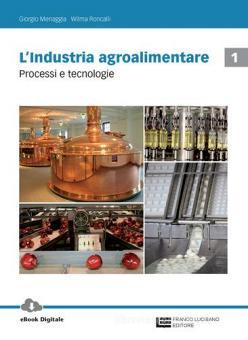 L' industria agroalimentare. Per le Scuole superiori. Con Contenuto digitale (fornito elettronicamente) vol.1 L' industria agroalimentare. Per le Scuole superiori. Con Contenuto digitale (fornito elettronicamente) vol.1