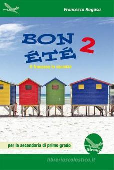 Bon été. Il francese in vacanza. Ediz. italiana e francese. Per la Scuola media. Con CD-Audio vol.2 Bon été. Il francese in vacanza. Ediz. italiana e francese. Per la Scuola media. Con CD-Audio vol.2