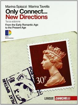 Only connect... new directions. Ottocento e Novecento. From the early romantic age to the present age. Per le Scuole superiori. Con espansione online Only connect... new directions. Ottocento e Novecento. From the early romantic age to the present age. Per le Scuole superiori. Con espansione online
