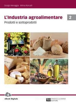L' industria agroalimentare. Per le Scuole superiori. Con Contenuto digitale (fornito elettronicamente) vol.2 L' industria agroalimentare. Per le Scuole superiori. Con Contenuto digitale (fornito elettronicamente) vol.2