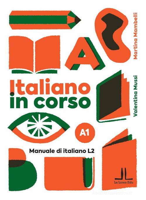Italiano in corso A1. Manuale di italiano L2 di Martina Mambelli, Valentina Mussi edito da La Linea (Bologna)