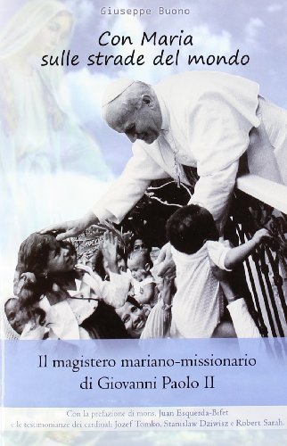 Con Maria sulle strade del mondo. Il magistero mariano-missionario di Giovanni Paolo II di Giuseppe Buono edito da EMI