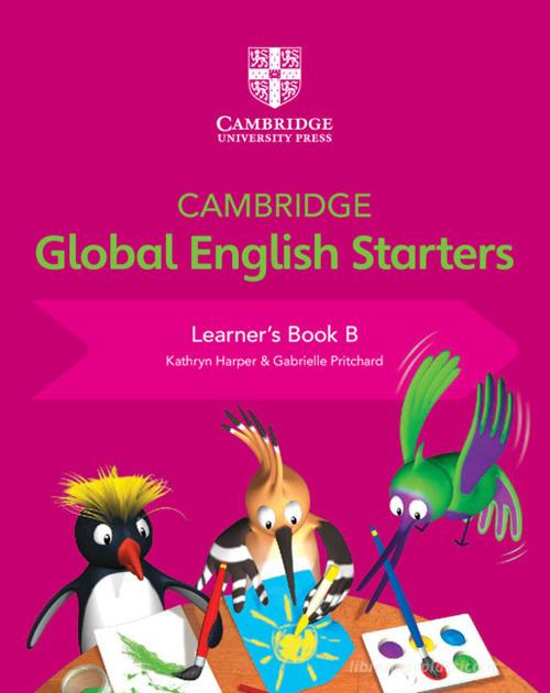 Cambridge global English. Starters. Learners book. Per la Scuola elementare vol.B di Kathryn Harper, Gabrielle Pritchard, Annie Altamirano edito da Cambridge
