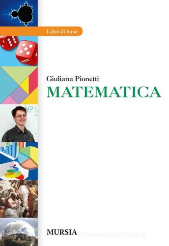 Matematica. Per gli Ist. professionali. Con espansione online di Giuliana Pionetti edito da Ugo Mursia Editore