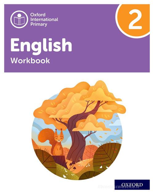 Oxford International Primary English. Level 2. Workbook. Per la Scuola elementare. Con espansione online edito da Oxford University Press