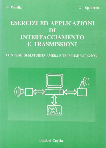 Esercizi ed applicazioni di interfacciamento e trasmissioni di Ettore Panella, Giuseppe Spalierno edito da Cupido