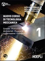 Nuovo corso di tecnologia meccanica. Controlli, produzione dei materiali, processi di trasformazione, collegamenti vol.1