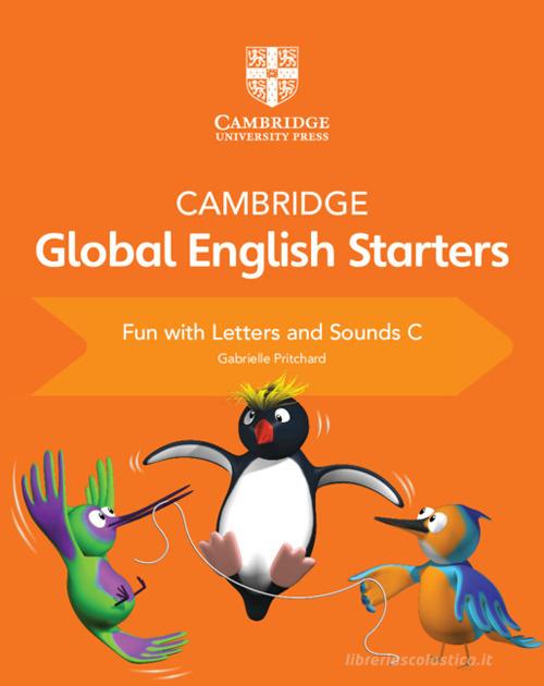 Cambridge global English starters. Fun with letters and sounds. Per la Scuola elementare vol.C di Kathryn Harper, Gabrielle Pritchard, Annie Altamirano edito da Cambridge