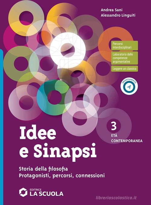 Idee e sinapsi. Storia della filosofia. Protagonisti, percorsi, connessioni. Per le Scuole superiori. Con e-book. Con espansione online vol. 3 di Andrea Sani, Alessandro Linguiti edito da La Scuola SEI
