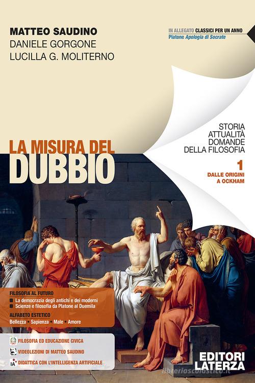 La misura del dubbio. Per le Scuole superiori vol. 1 di Matteo Saudino, Daniele Gorgone, Lucilla Guendalina Moliterno edito da Laterza Edizioni Scolastiche