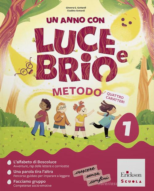 Un anno con Luce e Brio. Metodo 4 caratteri. Con metodo 4 caratteri., Letture, Scrittura, Matematica, Discipline, Diario di bordo. Per la Scuola elementare. Con e-book. vol. 1 di Ginevra Giorgia Gottardi, Giuditta Gottardi, Daniela Fava Minor edito da Erickson Scuola