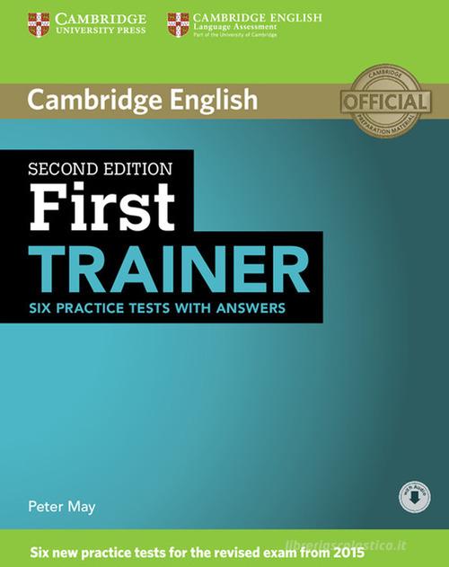 First Trainer. Six practice tests. Student's Book with answers. Per le Scuole superiori. Con espansione online. Con File audio per il download di Peter May edito da Cambridge