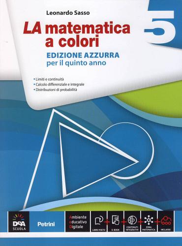 La matematica a colori. Ediz. azzurra. Per le Scuole superiori vol.5 di Leonardo Sasso edito da Petrini