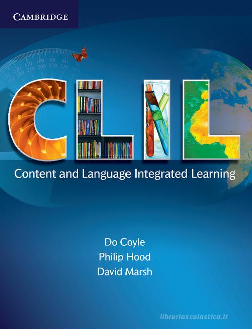 CLIL. Cambridge handbooks for language teachers. Content and language integrated learning di Do Coyle, Philip Hood, David Marsh edito da Cambridge