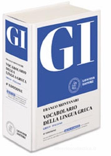 GI. Vocabolario della lingua greca. Con la guida all'uso del vocabolario e lessico di base. Con Contenuto digitale per download di Franco Montanari edito da Loescher