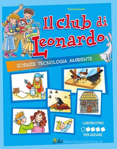 Il club di Leonardo. Per iniziare. Per la 1ª classe elementare di Paola Rampoldi edito da Gaia