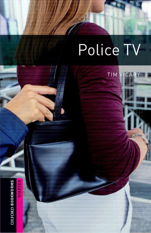 Police TV. Oxford bookworms library starters. Con CD Audio formato MP3. Con espansione online edito da Oxford University Press