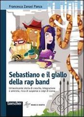 Sebastiano e il giallo della rap band di Francesca Zanasi Panza edito da Loescher