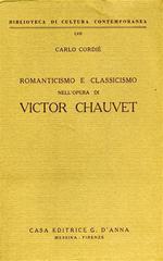 Romanticismo e classicismo nell'opera di Victor Chauvet di Carlo Cordié edito da D'Anna