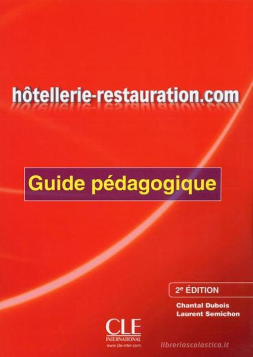 Hôtellerie-Restauration.com. Guide pédagogique di Sophie Corbeau, Chantal Dubois, Jean-Luc Penfornis edito da CLE International
