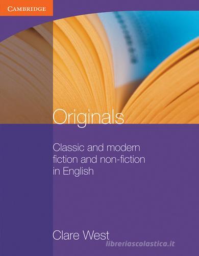 Originals. Classic and modern fiction and non-fiction in English. Per le Scuole superiori. Con e-book. Con espansione online di Clare West edito da Cambridge