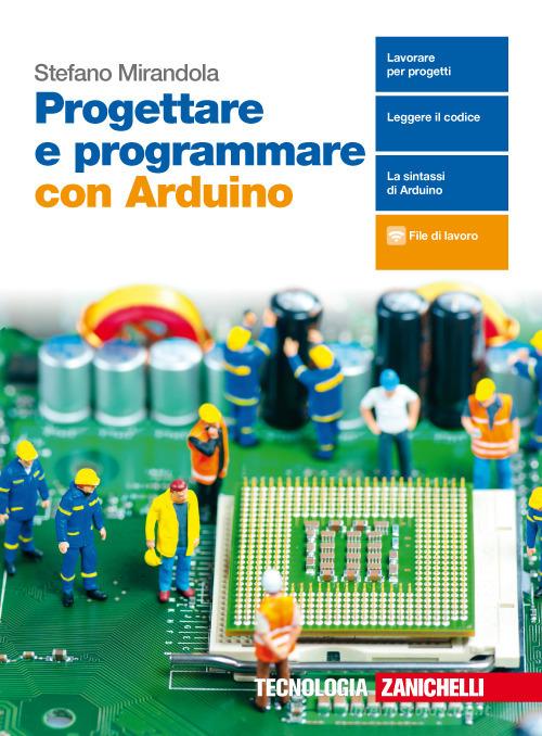 Progettare e programmare con Arduino. Con e-book di Stefano Mirandola edito da Zanichelli