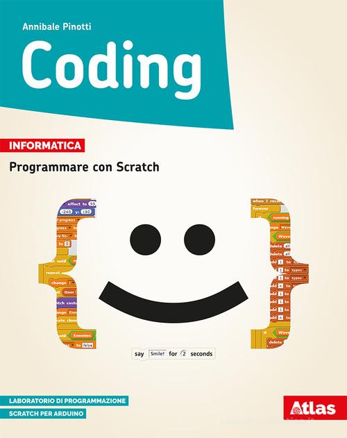 Coding. Programmare con Scratch. Con ebook. Con espansione online di Annibale Pinotti edito da Atlas