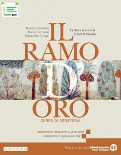 Il ramo d'oro. Corso di geostoria. Per le Scuole superiori. Con e-book. Con espansione online vol. 1 di Maurizio Bettini, Mario Lentano, Donatella Puliga edito da Edizioni Scolastiche Bruno Mondadori