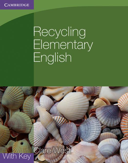 Recycling elementary English with key. Level A2. Per le Scuole superiori di Clare West edito da Cambridge