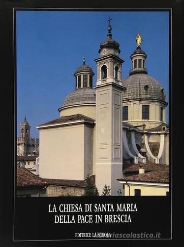La chiesa di Santa Maria della Pace in Brescia edito da La Scuola SEI