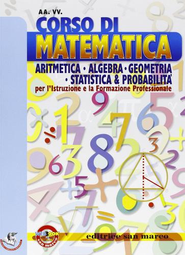 Corso di matematica. Aritmetica, algebra, geometria, statistica. Con espansione online. Per le Scuole superiori edito da Editrice San Marco