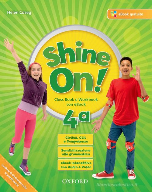 Shine on! Class book-Workbook. Per la Scuola elementare. Con e-book. Con espansione online. Con 2 libri: Practice-Compiti di realtà. Con CD-Audio vol. 4 edito da Oxford University Press