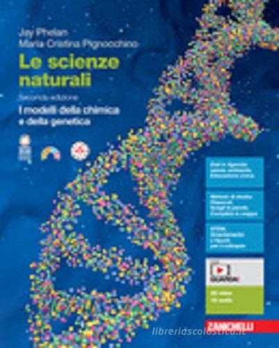 Le scienze naturali. I modelli della chimica e della genetica. Per le Scuole superiori. Con espansione online di Jay Phelan, Maria Cristina Pignocchino edito da Zanichelli