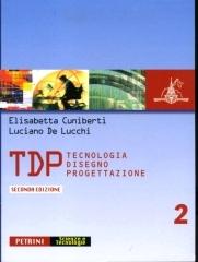 TDP. Tecnologia disegno progettazione. Per le Scuole superiori vol.2 di Elisabetta Cuniberti, Luciano De Lucchi edito da Petrini