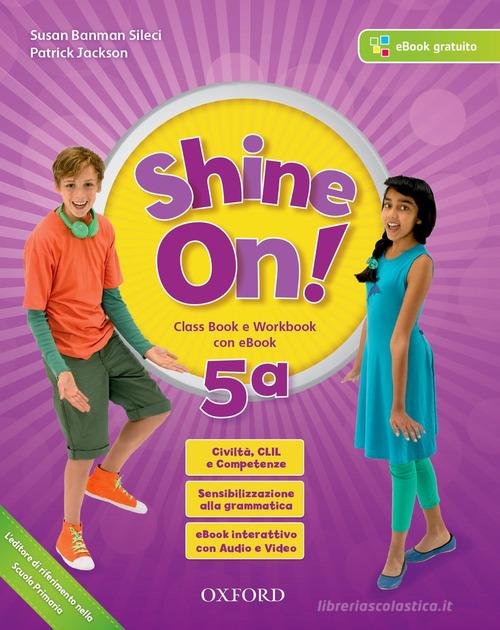 Shine on! Class book-Workbook. Per la Scuola elementare. Con e-book. Con espansione online. Con Libro: Practice vol.5 edito da Oxford University Press