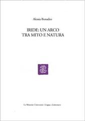 Iride: un arco tra mito e natura di Alessia Bonadeo edito da Mondadori Education