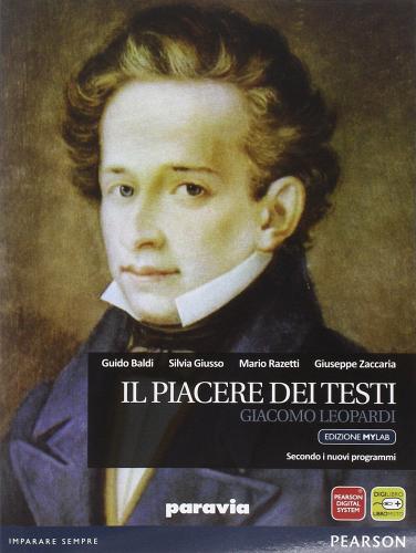 Piacere dei testi. Leopardi. Ediz. mylab. Per le Scuole superiori. Con e-book. Con espansione online di Guido Baldi, Silvia Giusso, Mario Razetti edito da Paravia