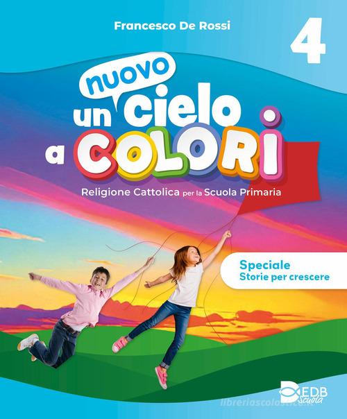 Un nuovo cielo a colori. Per la 4ª, 5ª classe della Scuola elementare. Con e-book. Con espansione online di Francesco De Rossi edito da Giunti Scuola