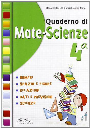 Quaderno di mate-scienze. Per la 4ª classe elementare di E. Costa, L. Doniselli, A. Taino edito da La Spiga Edizioni