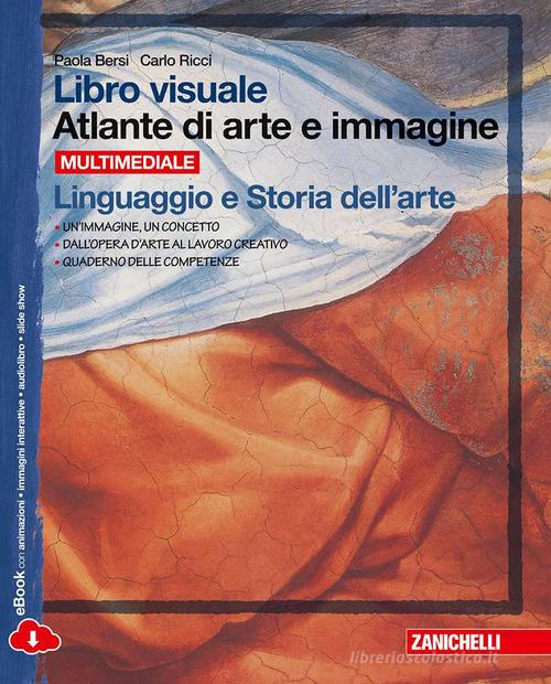 Libro visuale atlante di arte e immagine. Linguaggio e storia dell'arte. Per la Scuola media. Con e-book. Con espansione online di Paola Bersi, Carlo Ricci edito da Zanichelli