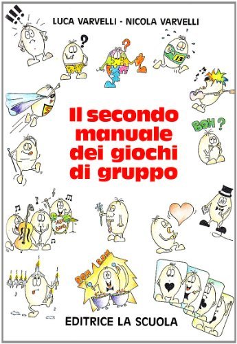 Il secondo manuale dei giochi di gruppo di Luca Varvelli, Nicola Varvelli edito da La Scuola SEI