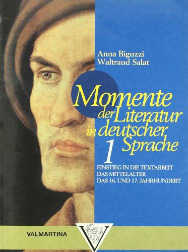 Momente der Literatur in deutscher Sprache. Per le Scuole superiori vol.1 di Anna Biguzzi, Waltraud Salat edito da Valmartina