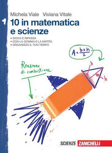 10 in matematica e scienze. Per la Scuola media vol.1 di Michela Viale, Viviana Vitale edito da Zanichelli