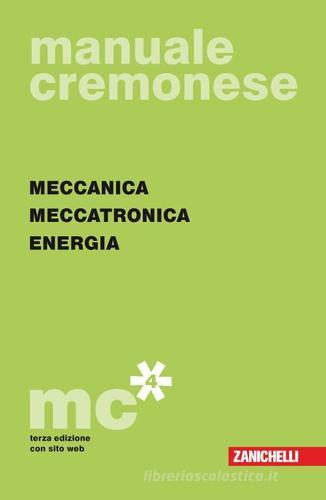 Manuale cremonese di meccanica: Parte generale-Meccanica, meccatronica energia edito da Zanichelli