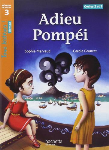 Adieu Pompéi. Niveau 3. Per la Scuola elementare edito da Hachette Education - France