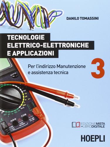 Tecnologie elettrico-elettroniche e applicazioni. Per l'indirizzo manutenzione e assistenza tecnica vol.3 di Danilo Tomassini edito da Hoepli