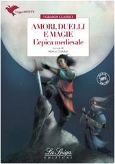 Amori, duelli e magie. L'epica medievale. Con espansione online edito da La Spiga Edizioni